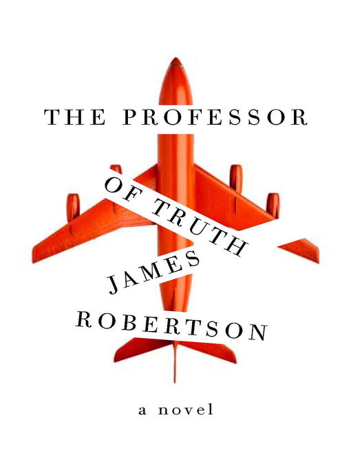 Title details for The Professor of Truth by James Robertson - Available